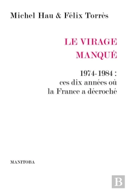Bertrand.pt - Le Virage Manqué ; 1974-1984 : Ces Dix Années Ou La France A Décroché