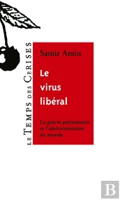 Le Virus Liberal ; La Guerre Permanente Et L'Americanisation Du Monde