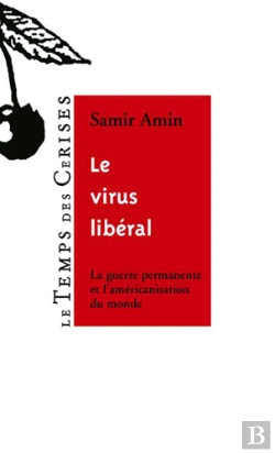 Bertrand.pt - Le Virus Liberal ; La Guerre Permanente Et L'Americanisation Du Monde