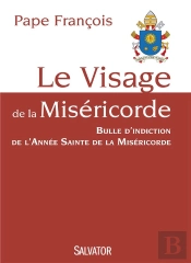 Le Visage De La Miséricorde ; Bulle D'Indiction De L'Année Sainte De La Miséricorde