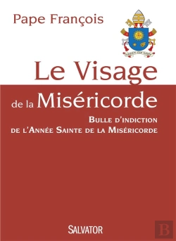 Bertrand.pt - Le Visage De La Miséricorde ; Bulle D'Indiction De L'Année Sainte De La Miséricorde
