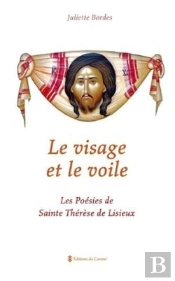 Le Visage Et Le Voile ; Les Poésies De Sainte Thérèse De Lisieux