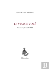 Le Visage Volé : Poésies Complètes 1981-1991