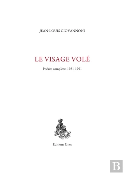 Bertrand.pt - Le Visage Volé : Poésies Complètes 1981-1991