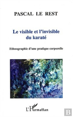 Bertrand.pt - Le Visible Et L'Invisible Du Karate ; Ethnographie D'Une Pratique Corporelle