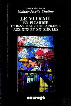 Bertrand.pt - Le Vitrail En Picardie : Et Dans Le Nord De La France Aux Xixe Et Xxe Siècles