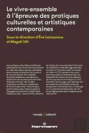 Le Vivre-Ensemble À L'Épreuve Des Pratiques Culturelles Et Artistiques Contemporaines