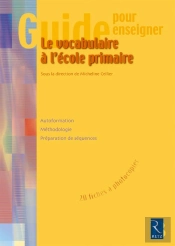 Le Vocabulaire À L'École Primaire ; Guide Pour Enseigner