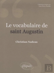 Le Vocabulaire De Saint Augustin. Nouvelle Édition