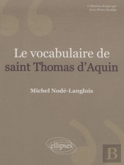 Le Vocabulaire De Saint Thomas D'Aquin. Nouvelle Édition