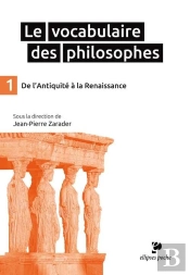 Le Vocabulaire Des Philosophes - De L'Antiquité À La Renaissance