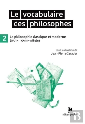 Le Vocabulaire Des Philosophes - La Philosophie Classique Et Moderne (Xviie- Xviiie Siècle)