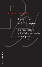 Le Voile Médiatique. Un Faux Débat: 'L'Affaire Du Foulard Islamique'
