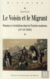 Le Voisin Et Le Migrant ; Hommes Et Circulations Dans Les Pyrénées Modernes (Xvie-Xixe Siècle)