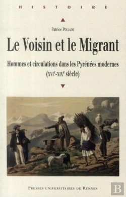 Bertrand.pt - Le Voisin Et Le Migrant ; Hommes Et Circulations Dans Les Pyrénées Modernes (Xvie-Xixe Siècle)