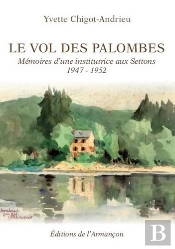 Le Vol Des Palombes ; Mémoires D'Une Institutrice Aux Settons 1947-1952