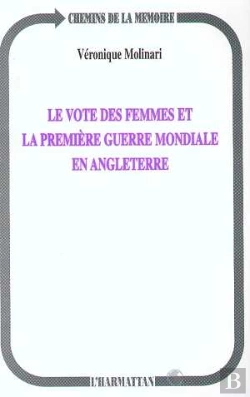 Bertrand.pt - Le Vote Des Femmes Et La Premiere Guerre Mondiale En Angleterre