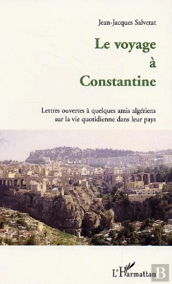 Bertrand.pt - Le Voyage A Constantine ; Lettres Ouvertes A Quelques Amis Algeriens Sur La Vie Quotidienne Dans Leur Pays
