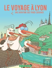 Le Voyage À Lyon : Une Aventure Des Trois Cigognes