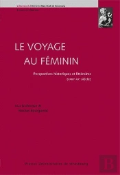 Le Voyage Au Féminin : Perspectives Historiques Et Littéraires (Xviiie-Xxe Siè : Perspectives Historiques Et Littéraires (Xviiie-Xxe Siècles)