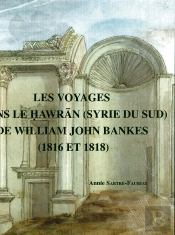 Le Voyage Dans Le Hauran (Syrie Du Sud) De William John Bankes (1816 Et 1818)