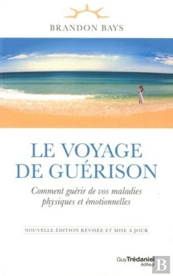 Bertrand.pt - Le Voyage De Guérison ; Comment Guérir De Vos Maladies Physiques Et Émotionnelles