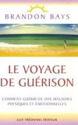 Le Voyage De Guérison ; Comment Guérir De Vos Maladies Physiques Et Émotionnelles