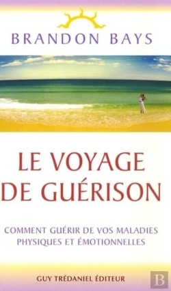 Bertrand.pt - Le Voyage De Guérison ; Comment Guérir De Vos Maladies Physiques Et Émotionnelles