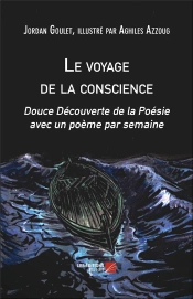 Le Voyage De La Conscience ; Douce Découverte De La Poésie Avec Un Poème Par Semaine