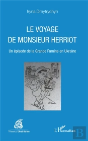 Le Voyage De Monsieur Herriot ; Un Épisode De La Grande Famine En Ukraine