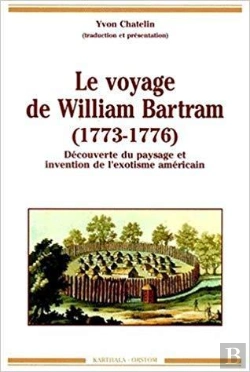Bertrand.pt - Le Voyage De William Bartram (1773-1776) : Découverte Du Paysage Et Invention De L'Exotisme Américain
