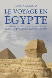 Le Voyage En Egypte - Anthologie De Voyageurs Européens De Bonaparte À L'Occupation Anglaise