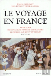 Le Voyage En France T.2 ; Anthologie Des Voyageurs Europeens En France 1815-1914