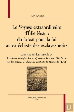 Bertrand.pt - Le Voyage Extraordinaire D'Élie Neau : Du Forçat Pour La Foi Au Catéchiste Des Esclaves Noirs