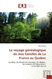 Le Voyage Genealogique De Mes Familles De La France Au Quebec - Les Blais, Les Rivard Dit Loranger,