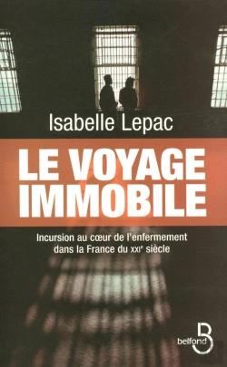 Bertrand.pt - Le Voyage Immobile ; Incursion Au Coeur De L'Enfermement Dans La France Du Xxie Siècle