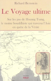 Le Voyage Ultime : Sur Les Pas De Hsuan Tsang Le Moine Bouddhiste Qui Traversa L'Asie En Quête