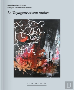 Bertrand.pt - Le Voyageur Et Son Ombre : Les Collections Du Bam (Musée Des Beaux-Arts De Mons) Vues Par Xavier Noiret-Homé