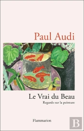 Le Vrai Du Beau : Regards Sur La Peinture
