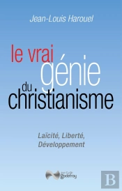 Le Vrai Génie Du Christianisme : Laïcité, Liberté, Développement