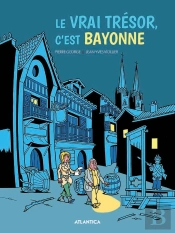 Le Vrai Trésor, C'Est Bayonne