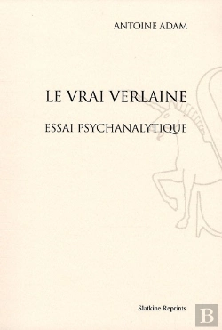 Bertrand.pt - Le Vrai Verlaine ; Essai Psychanalytique
