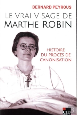 Bertrand.pt - Le Vrai Visage De Marthe Robin ; Histoire Du Procès De Canosisation