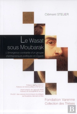 Bertrand.pt - Le Wasat Sous Moubarak ; L'Émergence Contrariée D'Un Groupe D'Entrepreneurs Politiques En Egypte