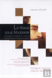 Le Wasat Sous Moubarak ; L'Émergence Contrariée D'Un Groupe D'Entrepreneurs Politiques En Egypte