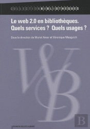 Le Web 2.0 En Bibliothèques ; Quels Services ? Quels Usages ?