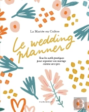 Le Wedding Planner : Tous Les Outils Pratiques Pour Organiser Son Mariage Comme Un.E Pro