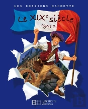 Le Xix Siecle ; Cycle 3 ; Livre De L'Eleve