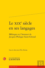 Le Xixe Siècle En Ses Langages : Mélanges En L'Honneur De Jacques-Philippe Saint-Gérand