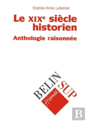 Le Xixe Siècle Historien : Anthologie Raisonnée